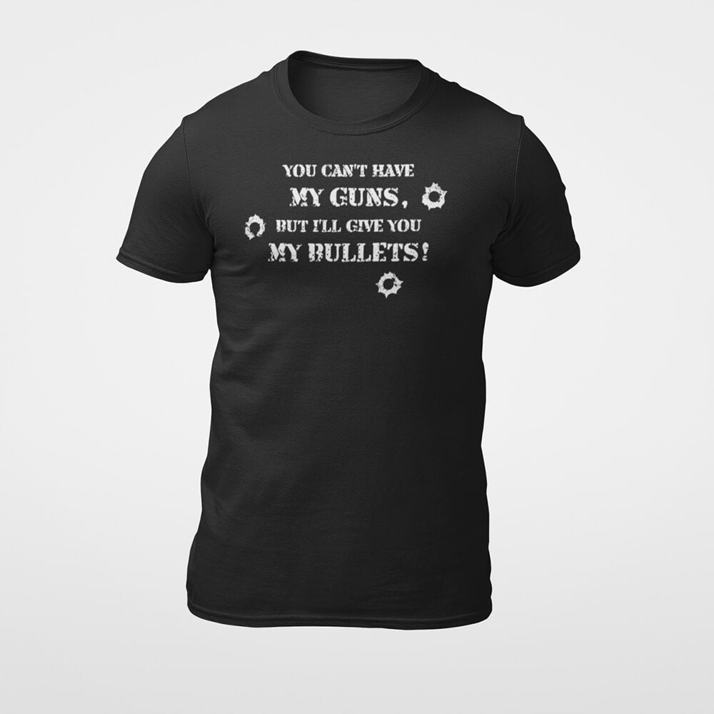 Give You My Bullets T-shirt