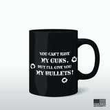 Give You My Bullets Coffee Mug